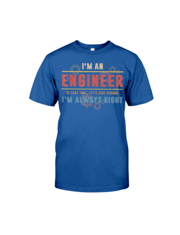 I'm an Engineer I'm Always Right - Engineer Classic T-Shirt